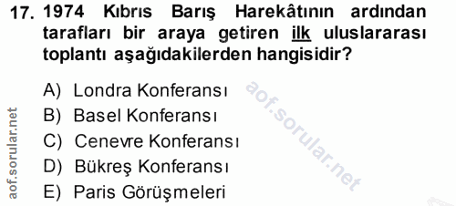 17. soru: 1974 Kıbrıs Barış Harekâtının ardından tarafları bir araya getiren ilk uluslararası toplantı aşağıdakilerden hangisid…