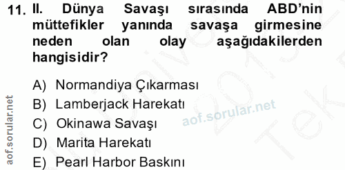 11. soru: II. Dünya Savaşı sirasında ABD'nin müttefikler yanında savaşa girmesine neden olan olay aşağıdakilerden hangisidir? A…