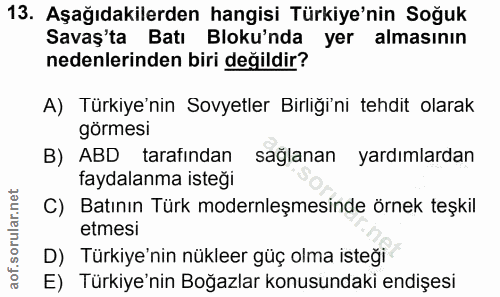 13. soru: Aşağıdakilerden hangisi Türkiye'nin Soğuk Savaş'ta Batı Bloku'nda yer almasının nedenlerinden biri değildir? A) Türki…