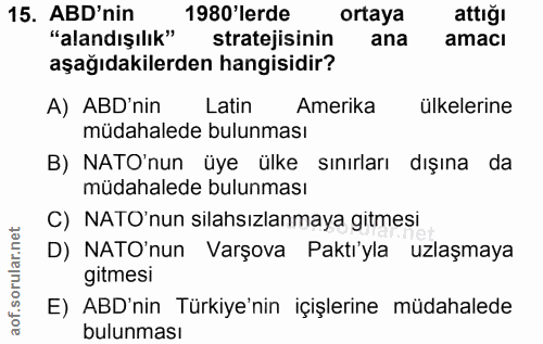 15. soru: ABD'nin 1980'lerde ortaya attığı "alandışılık" stratejisinin ana amacı aşağıdakilerden hangisidir? A) ABD'nin Latin A…