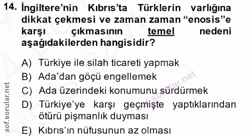 14. soru: Ingiltere'nin Kıbrıs'ta Türklerin varlığına dikkat çekmesi ve zaman zaman "enosis"e karşı çıkmasının temel nedeni aşa…