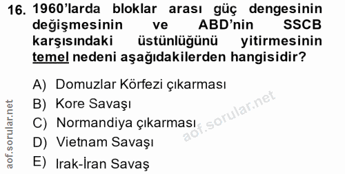 16. soru: 1960'larda bloklar arası güç dengesinin değişmesinin ve ABD'nin SSCB karşısındaki üstünlüğünü yitirmesinin temel nede…