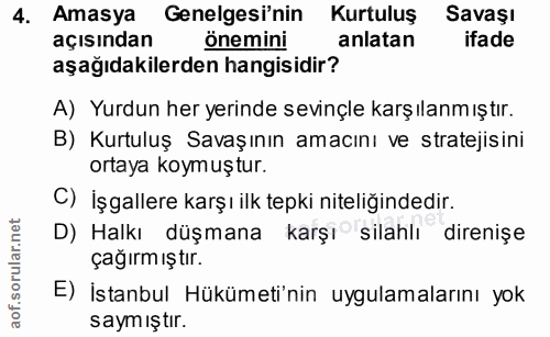 4. soru: Amasya Genelgesi'nin Kurtuluş Savaşı açısından önemini anlatan ifade aşağıdakilerden hangisidir? A) Yurdun her yerind…