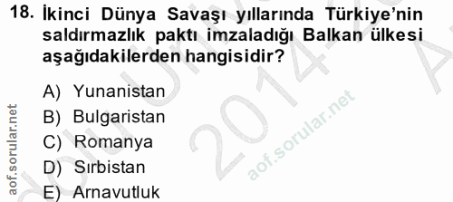 18. soru: İkinci Dünya Savaşı yıllarında Türkiye'nin saldırmazlık paktı imzaladığı Balkan ülkesi aşağıdakilerden hangisidir? A)…