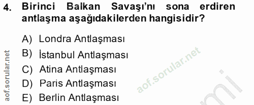 4. soru: Birinci Balkan Savaşı'nı sona erdiren antlaşma aşağıdakilerden hangisidir? A) Londra Antlaşması B) İstanbul Antlaşmas…