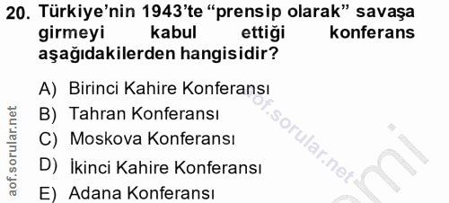 20. soru: Türkiye'nin 1943'te "prensip olarak" savaşa girmeyi kabul ettiği konferans aşağıdakilerden hangisidir? A) Birinci Kah…