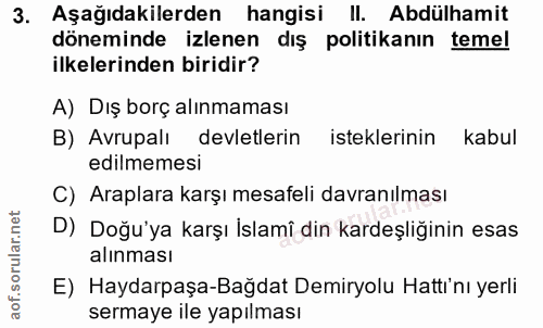 3. soru: Aşağıdakilerden hangisi II. Abdülhamit döneminde izlenen dış politikanın temel ilkelerinden biridir? A) Dış borç alın…