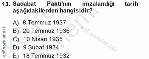 13. soru: Sadabat Paktı'nın imzalandığı tarih aşağıdakilerden hangisidir? A) 8 Temmuz 1937 B) 20 Temmuz 1936 Sa C) 10 Nisan 193…
