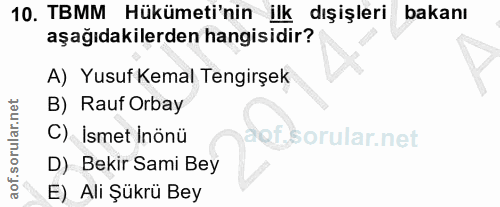10. soru: TBMM Hükümeti'nin ilk dışişleri bakanı aşağıdakilerden hangisidir? A) Yusuf Kemal Tengirşek B) Rauf Orbay C) İsmet In…