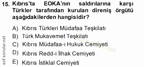 15. soru: Kıbrıs'ta EOKA'nin saldırılarına karşı Türkler tarafından kurulan direniş örgütü aşağıdakilerden hangisidir? A) Kıbrı…