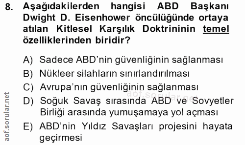 8. soru: Aşağıdakilerden hangisi ABD Başkanı Dwight D. Eisenhower öncülügünde ortaya atılan Kitlesel Karşılık Doktrininin teme…