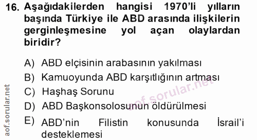16. soru: Aşağıdakilerden hangisi 1970'li yılların başında Türkiye ile ABD arasında ilişkilerin gerginleşmesine yol açan olayla…