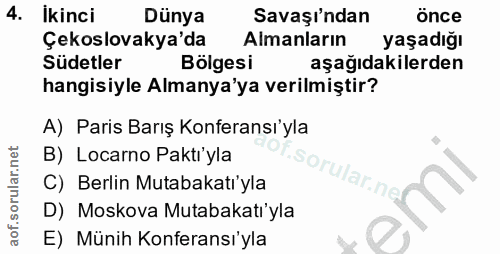 4. soru: İkinci Dünya Savaşı'ndan önce Çekslovakya'da Almanların yaşadığı Südetler Bölgesi aşağıdakilerden hangisiyle Almanya'…