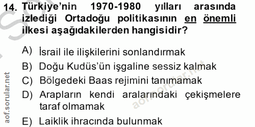 14. soru: Türkiye'nin 1970-1980 yılları arasında izlediği Ortadoğu politikasının en önemli ilkesi aşağıdakilerden hangisidir? A…