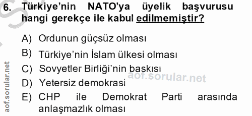 6. soru: Türkiye'nin NATO'ya üyelik başvurusu hangi gerekçe ile kabul edilmemiştir? A) Ordunun güçsüz olması B) Türkiye'nin Is…
