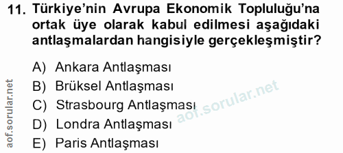 11. soru: Türkiye'nin Avrupa Ekonomik Topluluğu'na ortak üye olarak kabul edilmesi aşağıdaki antlaşmalardan hangisiyle gerçekle…
