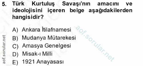 5. soru: Türk Kurtuluş Savaşının amacını ve ideolojisini içeren belge aşağıdakilerden hangisidir? A) Ankara Itilafnamesi B) Mu…