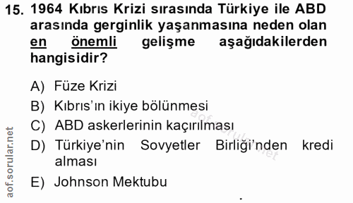 15. soru: 1964 Kıbrıs Krizi sırasında Türkiye ile ABD arasında gerginlik yaşanmasına neden olan en önemli gelişme aşağıdakilerd…