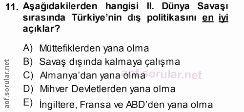 11. soru: Aşağıdakilerden hangisi II. Dünya Savaşı sırasında Türkiye'nin dış politikasını en iyi açıklar? A) Müttefiklerden yan…