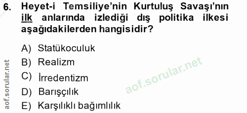 6. soru: Heyet-i Temsiliye'nin Kurtuluş Savaşı'nın ilk anlarında izlediği dış politika ilkesi aşağıdakilerden hangisidir? A) S…