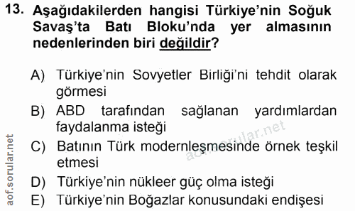 13. soru: Aşağıdakilerden hangisi Türkiye'nin Soğuk Savaş'ta Batı Bloku'nda yer almasının nedenlerinden biri değildir? A) Türki…
