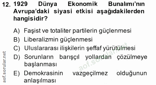 12. soru: 1929 Dünya Ekonomik Bunalımı'nın Avrupa'daki siyasi etkisi aşağıdakilerden hangisidir? A) Faşist ve totaliter partile…