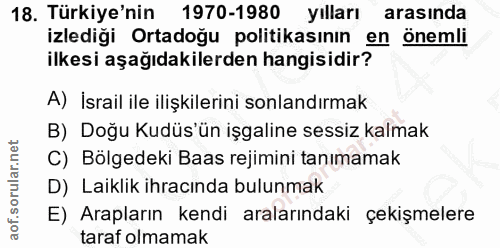 18. soru: Türkiye'nin 1970-1980 yılları arasında izlediği Ortadoğu politikasının en önemli ilkesi aşağıdakilerden hangisidir? A…