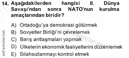 14. soru: Aşağıdakilerden hangisi II. Dünya Savaşı'ndan sonra NATO'nun kurulma amaçlarından biridir? A) Ortadoğu'ya demokrasi g…