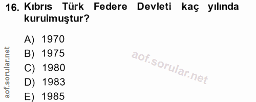16. soru: Kıbrıs Türk Federe Devleti kaç yılında kurulmuştur? A) 1970 corillar nel B) 1975 C) 1980 D) 1983 aof. E) 1985