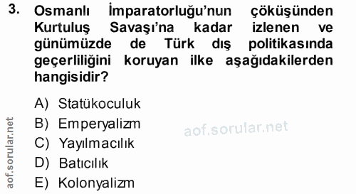 3. soru: Osmanlı İmparatorluğu'nun çöküşünden Kurtuluş Savaşı'na kadar izlenen ve günümüzde de Türk dış politikasında geçerlil…