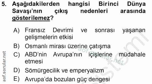 5. soru: Aşağıdakilerden hangisi Birinci Dünya Savaşı'nın çıkış nedenleri arasında gösterilemez? A) Fransız Devrimi ve sonrası…