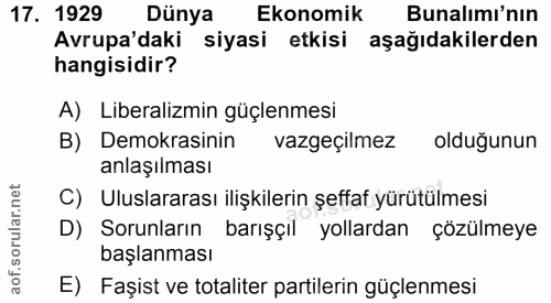 17. soru: 1929 Dünya Ekonomik Bunalımı'nın Avrupa'daki siyasi etkisi aşağıdakilerden hangisidir? A) Liberalizmin güçlenmesi B)…
