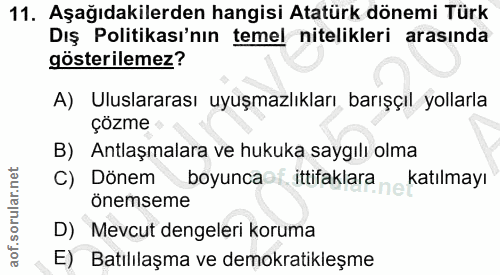 11. soru: Aşağıdakilerden hangisi Atatürk dönemi Türk Dış Politikası'nın temel nitelikleri arasında gösterilemez? A) Uluslarara…