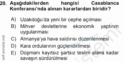 20. soru: Aşağıdakilerden hangisi Casablanca Konferansı'nda alınan kararlardan biridir? A) Uzakdoğu'da yeni bir cephe açılması…
