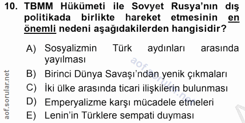 10. soru: TBMM Hükümeti ile Sovyet Rusya'nın dış politikada birlikte hareket etmesinin en önemli nedeni aşağıdakilerden hangisi…