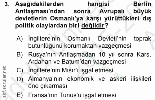 3. soru: Aşağıdakilerden hangisi Berlin Antlaşması'ndan sonra Avrupali büyük devletlerin Osmanlı'ya karşı yürüttükleri dış pol…