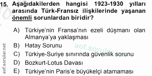15. soru: Aşağıdakilerden hangisi 1923-1930 yılları arasında Türk-Fransız ilişkilerinde yaşanan önemli sorunlardan biridir? A)…