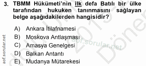 3. soru: TBMM Hükümeti'nin ilk defa Batılı bir ülke tarafından hukuken tanınmasını sağlayan belge aşağıdakilerden hangisidir?…