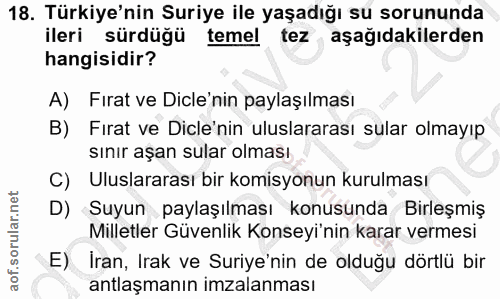 18. soru: Türkiye'nin Suriye ile yaşadığı su sorununda ileri sürdüğü temel tez aşağıdakilerden hangisidir? A) Fırat ve Dicle'ni…