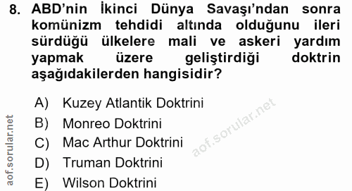 8. soru: ABD'nin İkinci Dünya Savaşı'ndan sonra komünizm tehdidi altında olduğunu ileri sürdüğü ülkelere mali ve askeri yardım…