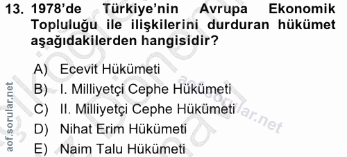 13. soru: 1978'de Türkiye'nin Avrupa Ekonomik Topluluğu ile ilişkilerini durduran hükümet aşağıdakilerden hangisidir? A) Ecevit…