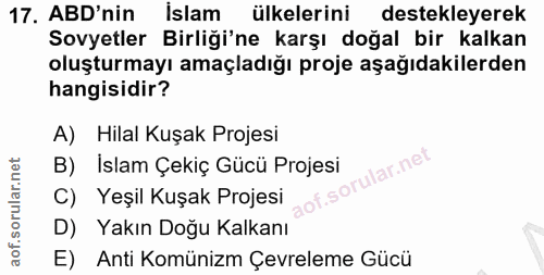 17. soru: ABD'nin İslam ülkelerini destekleyerek Sovyetler Birliği'ne karşı doğal bir kalkan oluşturmayı amaçladığı proje aşağı…