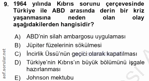 9. soru: 1964 yılında Kıbrıs sorunu çerçevesinde Türkiye ile ABD arasında derin bir kriz yaşanmasına neden olan olay aşağıdaki…