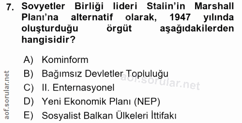 7. soru: Sovyetler Birliği lideri Stalin'in Marshall Planı'na alternatif olarak, 1947 yılında oluşturduğu örgüt aşağıdakilerde…