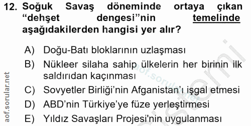 12. soru: Soğuk Savaş döneminde ortaya çıkan "dehşet dengesi"nin temelinde aşağıdakilerden hangisi yer alır? A) Doğu-Batı blokl…