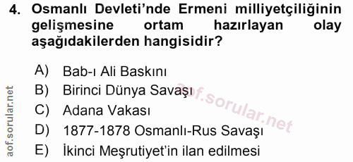 4. soru: Osmanlı Devleti'nde Ermeni milliyetçiliğinin gelişmesine ortam hazırlayan olay aşağıdakilerden hangisidir? A) Bab-ı A…