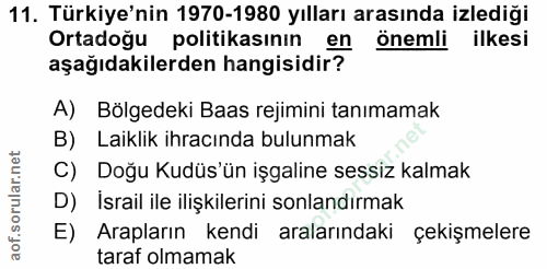 11. soru: Türkiye'nin 1970-1980 yılları arasında izlediği Ortadoğu politikasının en önemli ilkesi aşağıdakilerden hangisidir? A…