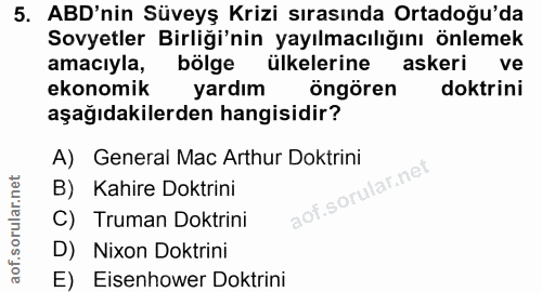 5. soru: ABD'nin Süveyş Krizi sırasında Ortadoğu'da Sovyetler Birliği'nin yayılmacılığını önlemek amacıyla, bölge ülkelerine a…