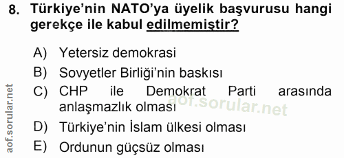 8. soru: Türkiye'nin NATO'ya üyelik başvurusu hangi gerekçe ile kabul edilmemiştir? A) Yetersiz demokrasi B) Sovyetler Birliği…