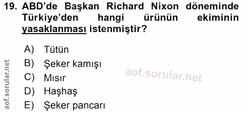 19. soru: ABD'de Başkan Richard Nixon döneminde Türkiye'den hangi ürünün ekiminin yasaklanması istenmiştir? A) Tütün B) Şeker k…